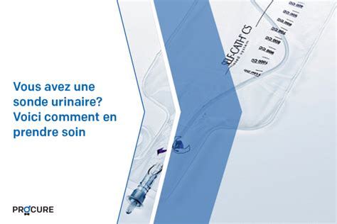 vivre avec une sonde urinaire|Prendre soin dune sonde dans la vessie